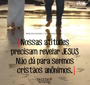 Nossas atitude precisam revelar Jesus _blog Talita